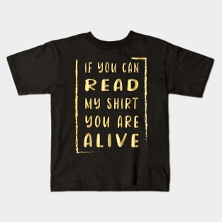 If You Can Read My Shirt You Are Alive Kids T-Shirt